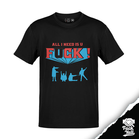 Playera Fuckyall: All I Need is U